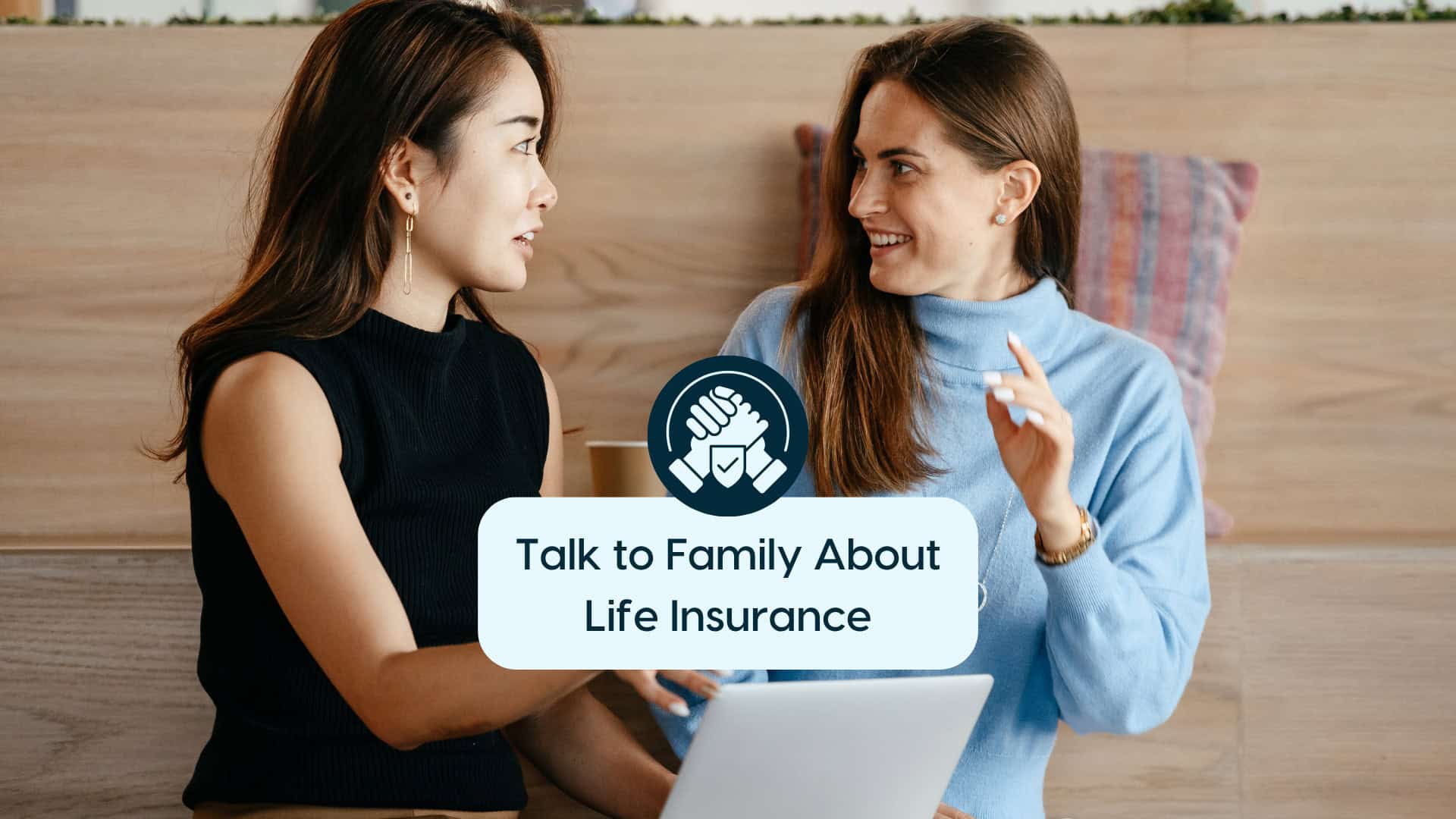 Talking to Family About Life Insurance Two women discussing life insurance in a friendly setting.