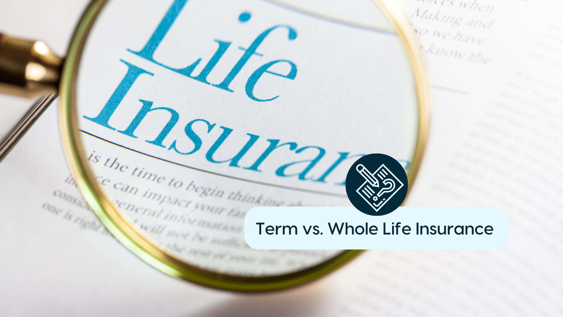 Magnifying glass over life insurance document with term vs. whole life insurance.
