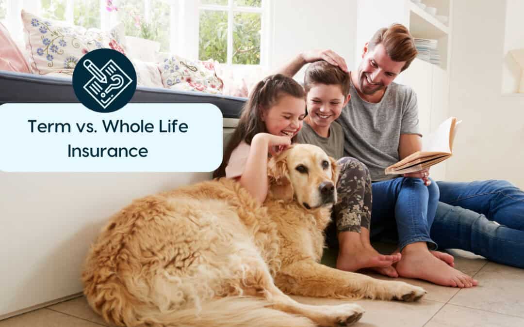 Term vs. Whole Life Insurance: Which One Is Right for You?